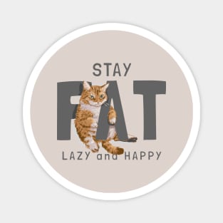 Stay fat lazy and happy cat Magnet